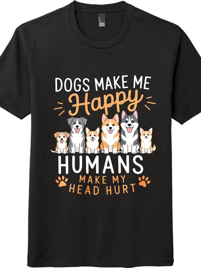 Dogs Make Me Happy Funny Dog Lover Graphic T-Shirt, Humor Pet Owner Tee