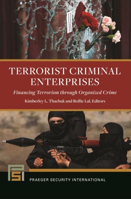 The Terrorist Criminal Enterprises : Financing Terrorism Through Organized Crime Book