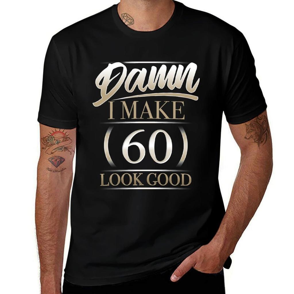 Damn I Make 60 Look Good T Shirt Gift Tshirt Trendy Casual Short Sleeve Shirt