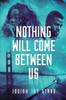 Книга Nothing Will Come Between Us