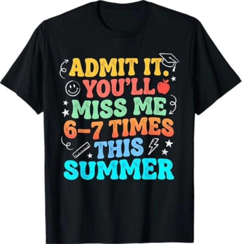 Admit It You’ll Miss Me 6-7 Times Summer Last Day of School T-Shirt