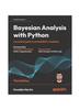 Книга Bayesian Analysis with Python : A Practical Guide To Probabilistic Modeling