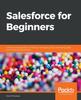 Книга Salesforce for Beginners : A Step-by-step Guide To Creating, Managing, and Automating Sales and Marketing Processes