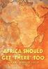 Книга Africa Should Get "There" Too