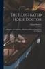 Книга The Illustrated Horse Doctor : Being an ... Account of the ... Diseases To Which the Equine Race Are Subjected