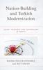 The Nation-Building and Turkish Modernization : Islam, Islamism, and Nationalism In Turkey Book