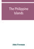 Книга The Philippine Islands A Political Geographical Ethnographical Social And Comme by John Foreman - Paperback