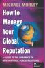 Книга How To Manage Your Global Reputation : A Guide To the Dynamics of International Public Relations