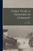 The Three Years a Prisoner In Germany Book