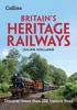 The Britain???s Heritage Railways : Discover More Than 100 Historic Lines Book