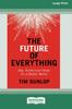 Книга The Future of Everything : Big, Audacious Ideas for a Better World (16pt Large Print Edition)