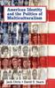 The American Identity and the Politics of Multiculturalism Book