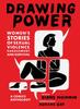 The Drawing Power: Women's Stories of Sexual Violence, Harassment, and Survival Book