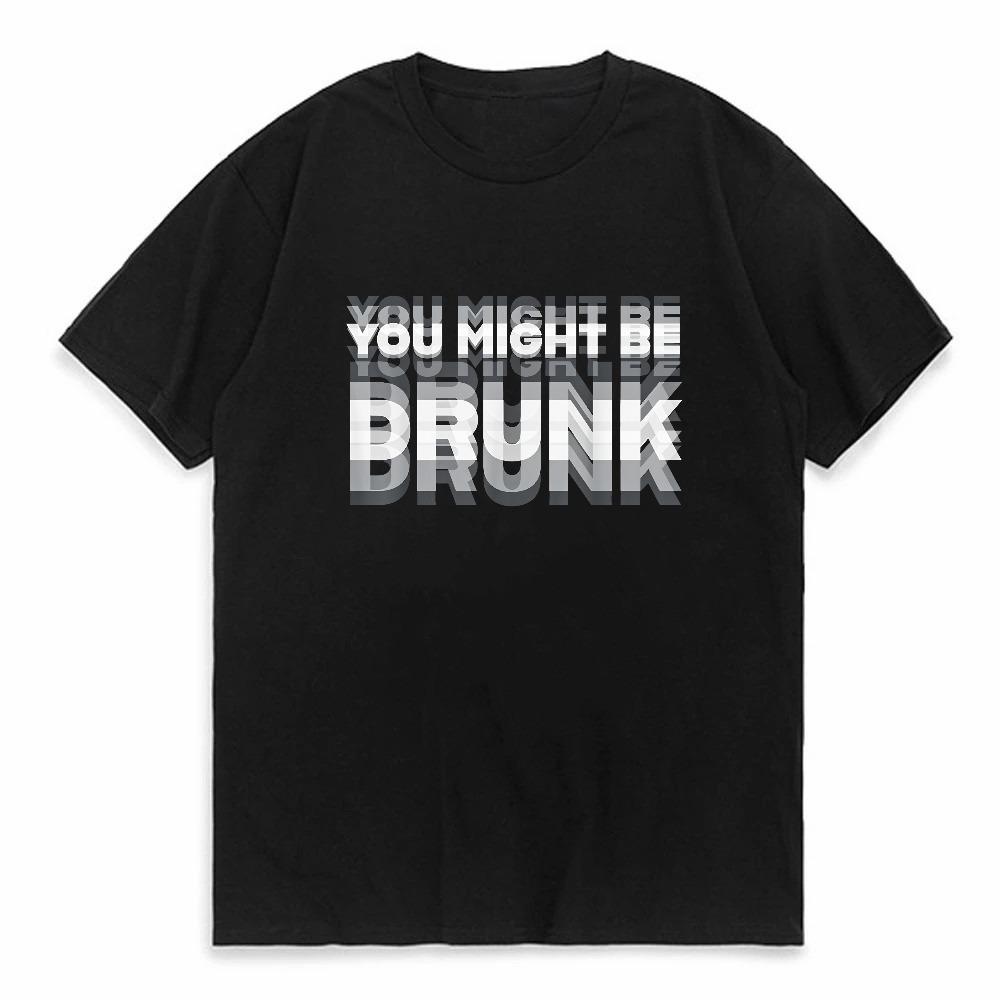 You Might Be Drunk Funny TShirt Drinker Graphic Saying TShirts Fashion Humor Street Casual Round Neck Loose Top Tee