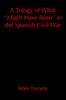 Книга A Trilogy of What Might Have Been In the Spanish Civil War