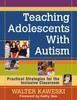 Книга Teaching Adolescents With Autism : Practical Strategies for the Inclusive Classroom