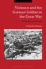 Книга Violence and the German Soldier In the Great War : Killing, Dying, Surviving