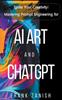 Книга Ignite Your Creativity : Mastering Prompt Engineering for AI Art and ChatGPT