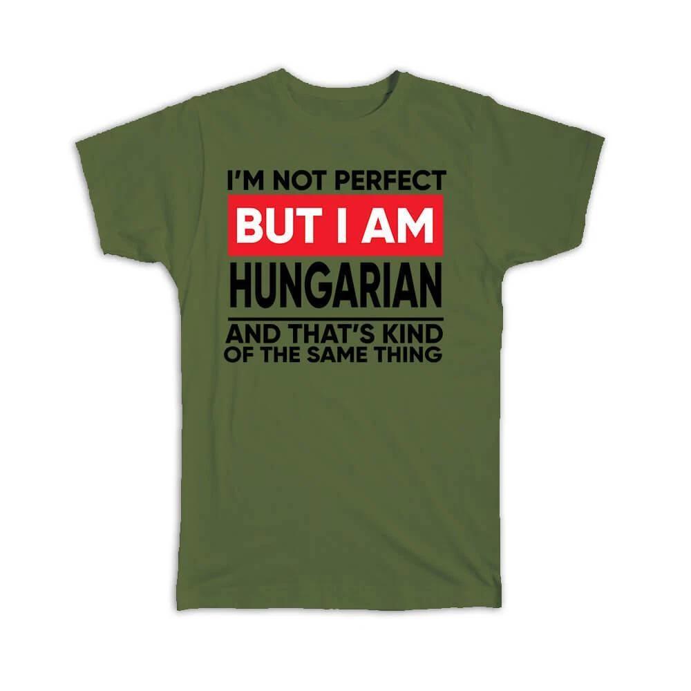 Gift T-Shirt : I am Not Perfect Hungarian Hungary Funny Expat Country