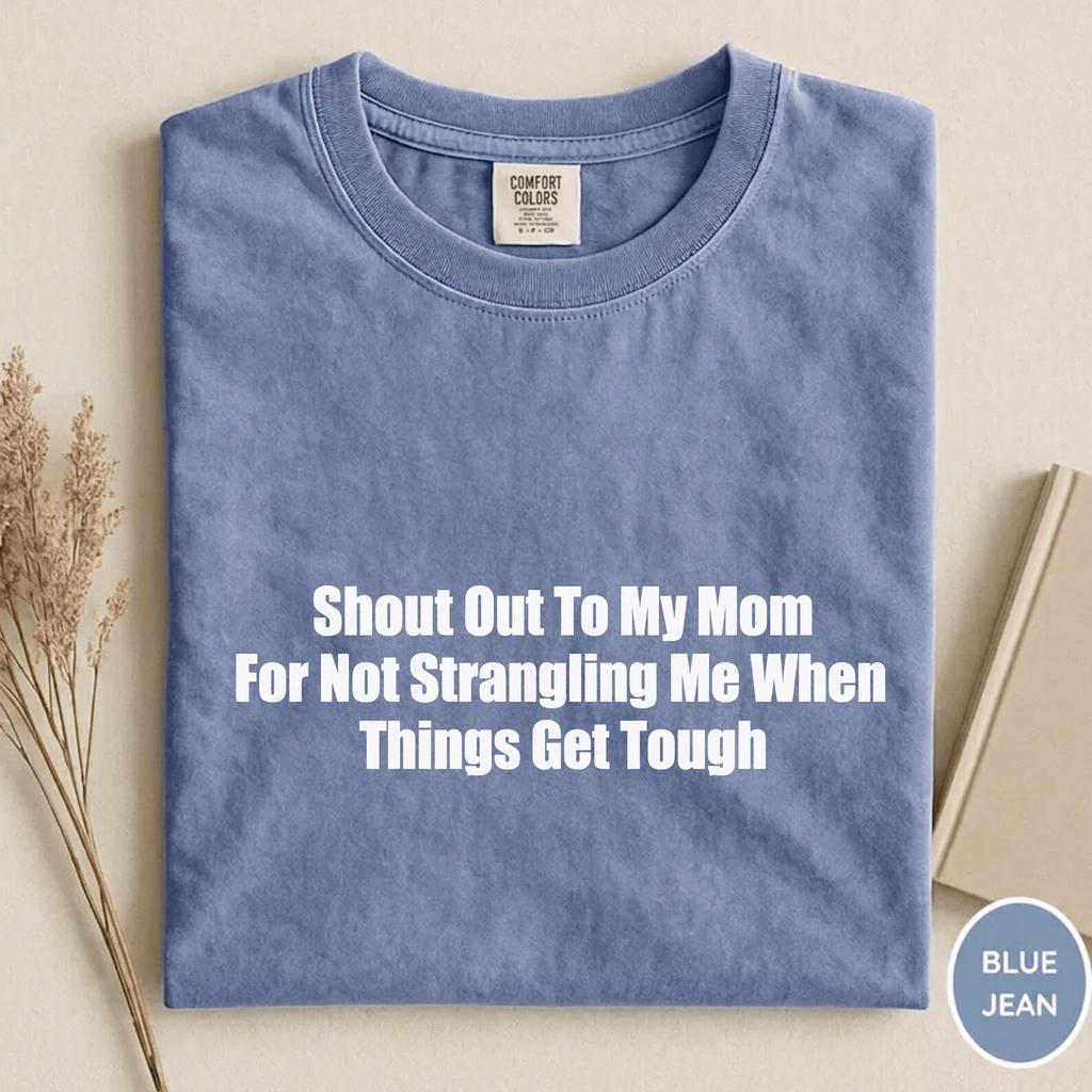 Shout Out To My Mom For Not Strangling Me Shirt, Funny Mom Gift, Sarcastic Mother Daughter Graphic Tee, Hilarious Family Shirt
