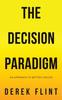 The The Decision Paradigm : An Approach To Better Choices Book