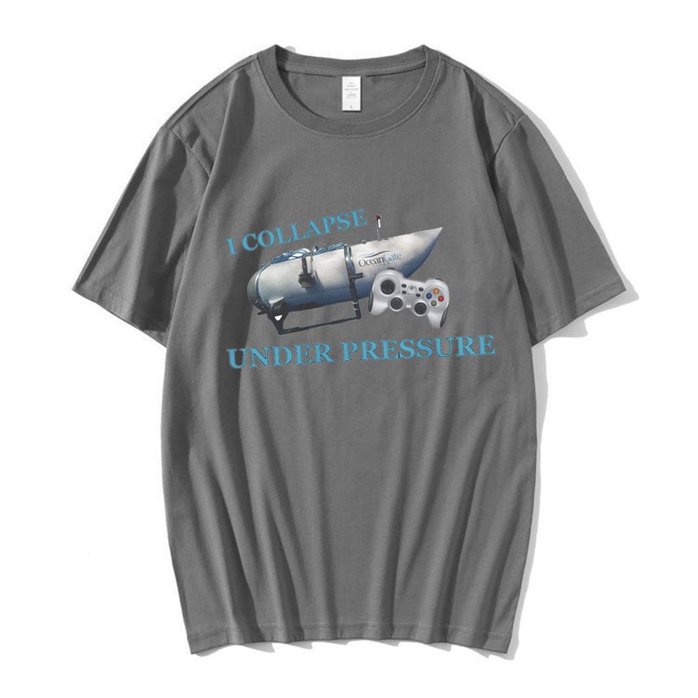 I Collapse Under Pressure Funny T Shirt Unisexs Clothing High Quality 100 Cotton Short Sleeve Tshirt Harajuku Oversized Tshirts