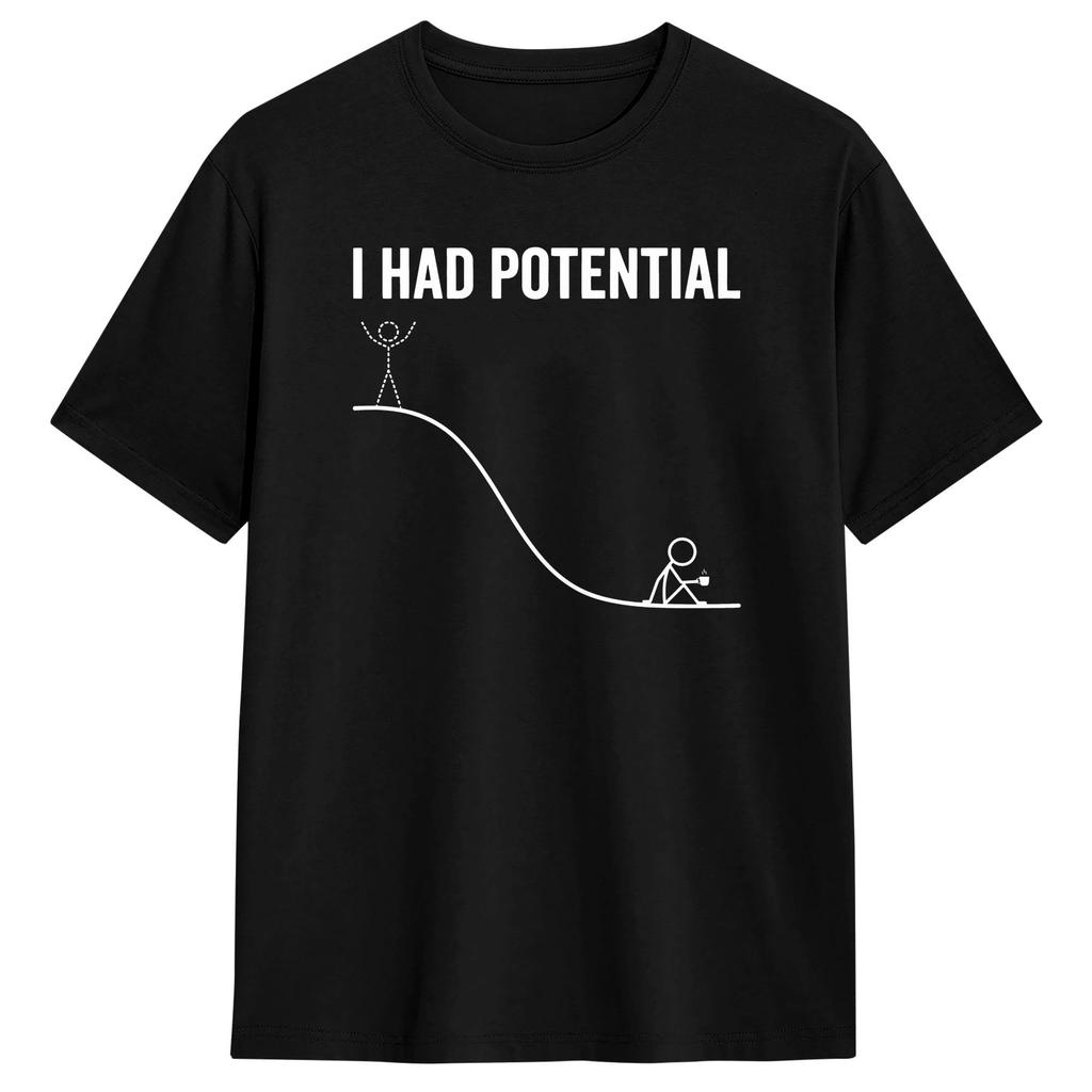 Unisex TShirt I Had Potential Funny Burnout Dark Humor T Shirts Hip Hop Summer Tee Shirt Streetwear Pure Cotton Clothing Gift