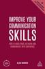 The Improve Your Communication Skills : How To Build Trust, Be Heard and Communicate with Confidence Book