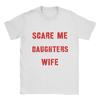 You Cant Scare Me I Have Two Daughters And A Wife Mens T Shirt  Casual Tees Short Sleeve O Neck TShirts Cotton Gift Idea Tops