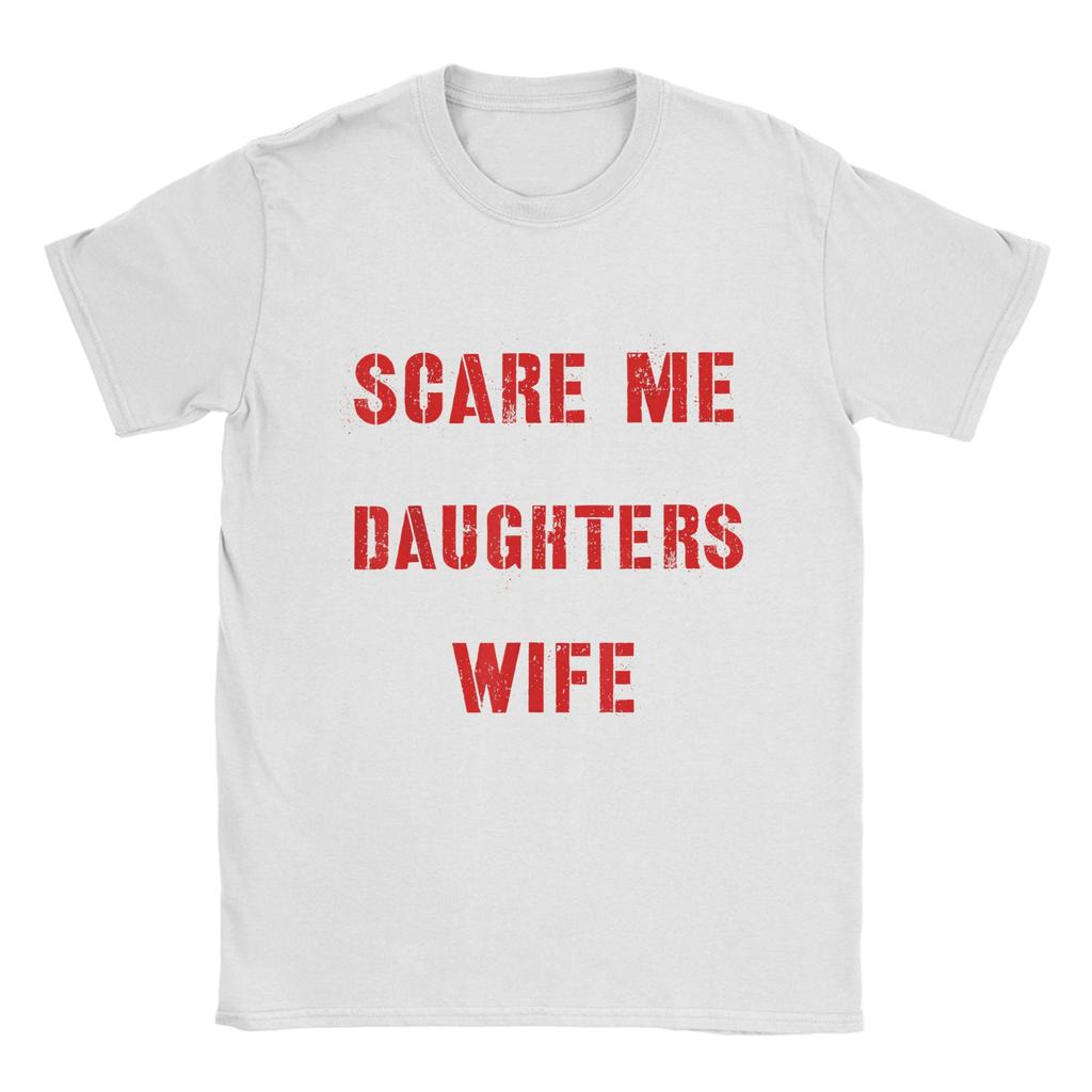 You Cant Scare Me I Have Two Daughters And A Wife Mens T Shirt Casual Tees Short Sleeve O Neck TShirts Cotton Gift Idea Tops