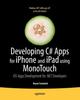 Книга Developing C# Apps for iPhone and iPad Using MonoTouch : iOS Apps Development for .NET Developers