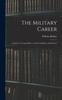 The The Military Career : A Guide To Young Officers, Army Candidates And Parents Book