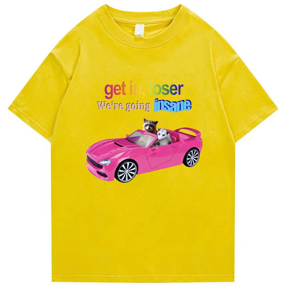 Get In Loser Were Going Insane Funny Tshirt Animal Raccoon Possum Meme Short Sleeve Unisex Women Tshirts Fashion Cotton T Shirt