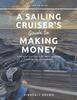 Книга A Sailing Cruiser's Guide To Making Money : Fund Your Cruising Kitty While Enjoying Freedom, Fun & Adventure!