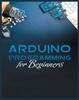 The The Complete Guide To Arduino Programming : Simple and Effective Methods To Learn Arduino Programming Book