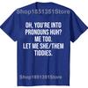 Funny Oh You're Into Pronouns Me Too Let Me She Them Graphic T-shirts Casual Tshirt 100% Cotton Loose Oversized T Shirt