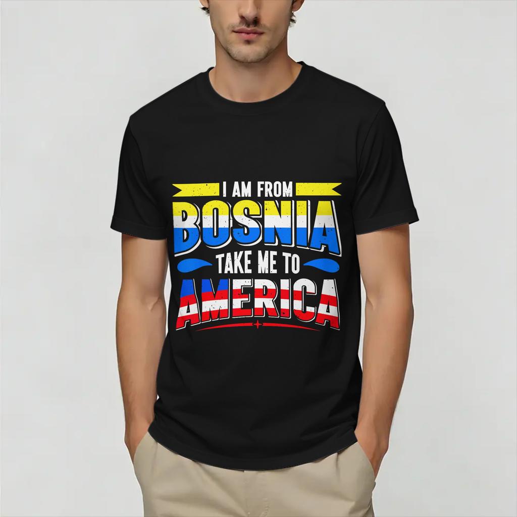 I Am from Bosnia Take Me to America Bosnian T Shirt Unisexs Cotton Vintage TShirts Round Collar Tees Short Sleeve Clothes 6XL
