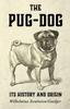 Книга The Pug-Dog - Its History And Origin