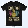 Dad Tax Making Sure It's Not Poison Father's Day Men T-Shirt