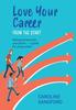 The Love Your Career from the Start : Making Decisions for Your Future - a Guide for Young Adults Book