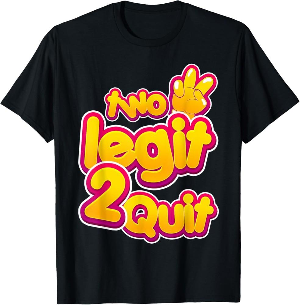Too Legit 2 Quit Hip Hop Theme Funny Sarcastic Humor Outfit T-Shirt Unisex T-Shirt
