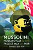 Книга Mussolini, Mustard Gas and the Fascist Way of War : Ethiopia, 1935-1936
