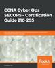 Книга CCNA Cyber Ops SECOPS - Certification Guide 210-255 : Learn the Skills To Pass the 210-255 Certification Exam and Become a Competent SECOPS Associate