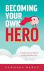 Книга Becoming Your Own Hero : A Step-by-Step Guide To Living Your Best Life