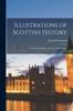 The Illustrations of Scottish History : From the Twelfth To the Sixteenth Century Book