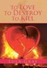 The To Love To Destroy To Kill Book