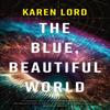 The Blue Beautiful World by Karen Lord Hardback Book 9781399618861