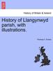 Книга History of Llangynwyd Parish, with Illustrations.