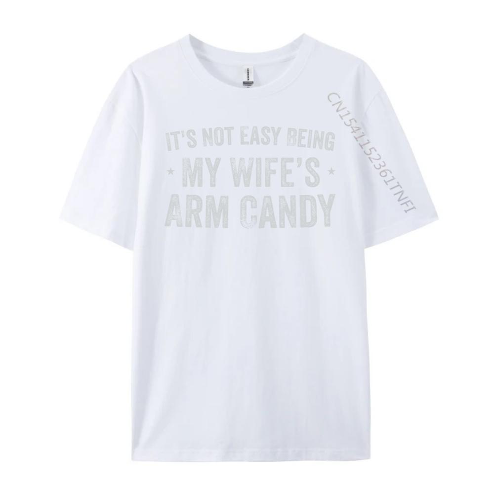 Its Not Easy Being My Wifes Arm Candy Retro Funny Husband Graphic Tees Men Woman Funny Gifts