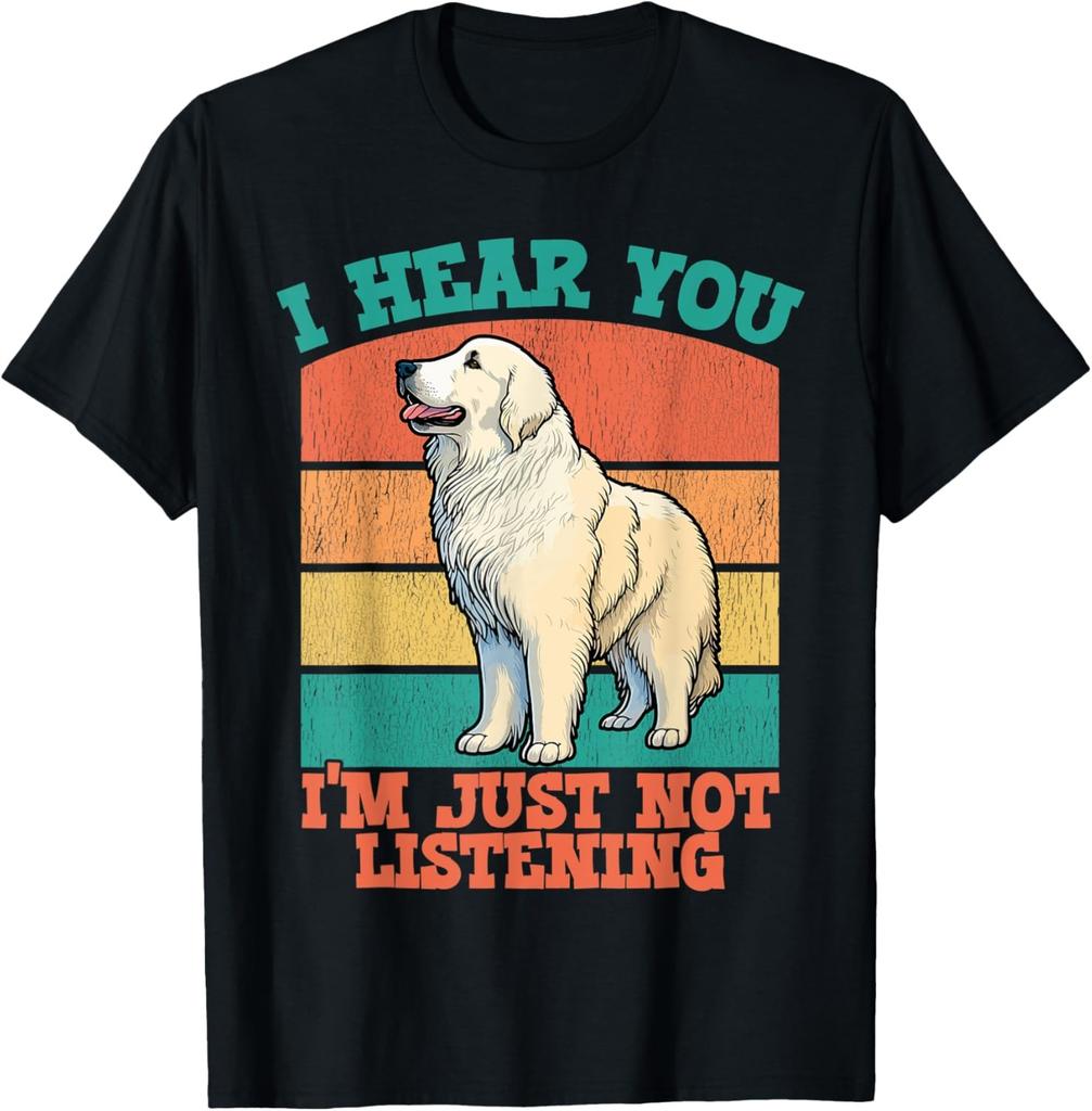 Great Pyrenees Dog I Hear You I'm Just Not Listening T-Shirt